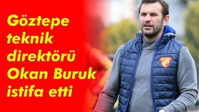 Göztepe teknik direktörü Okan Buruk istifa etti