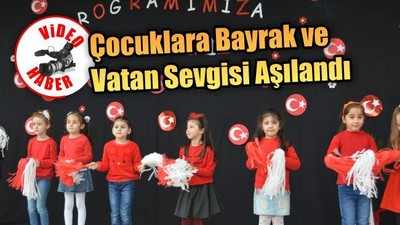 Çocuklara Bayrak ve Vatan Sevgisi Aşılandı