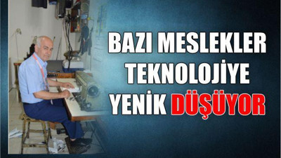 Bazı meslekler teknolojiye yenik düşüyor