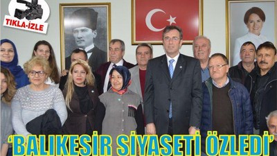 ‘BALIKESİR SİYASETİ ÖZLEDİ’