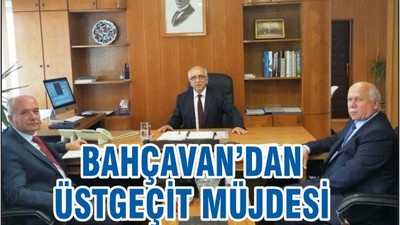 BAHÇAVAN’DAN ÜST GEÇİT MÜJDESİ