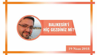 Hiç Balıkesir’i gezdiniz mi?