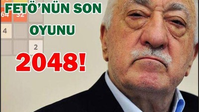 FETÖ’NÜN SON OYUNU 2048!