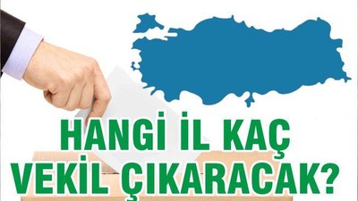 HANGİ İL KAÇ VEKİL ÇIKARACAK
