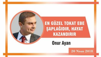 EN GÜZEL TOKAT EBE ŞAPLAĞIDIR, HAYAT KAZANDIRIR