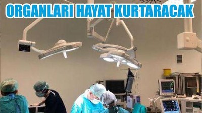 ORGANLARI HAYAT KURTARACAK