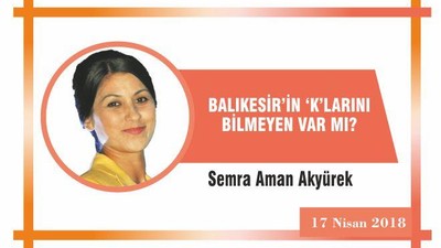 BALIKESİR’İN ‘K’LARINI BİLMEYEN VAR MI?