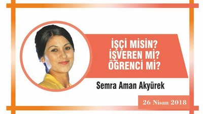 İŞÇİ MİSİN İŞVEREN Mİ? ÖĞRENCİ Mİ?