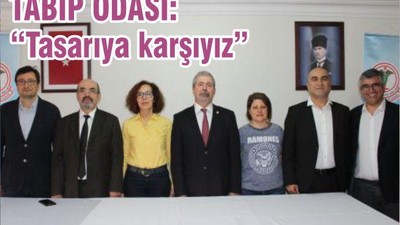 TABİP ODASI ‘TASARIYA KARŞIYIZ’