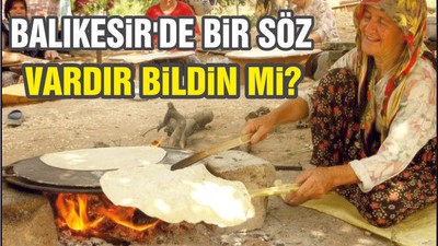 BALIKESİR’DE BİR SÖZ VARDIR BİLDİN Mİ?