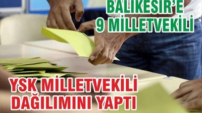 YSK VEKİL DAĞILIMINI YAPTI BALIKESİR’E 9 VEKİL