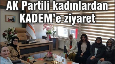 AK PARTİ KADIN KOLLARINDAN KADEM’E ZİYARET