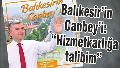 BALIKESİR’İN CANBEY’İ ‘’HİZMETKÂRLIĞA TALİBİM’’