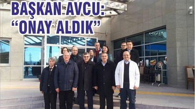 BAŞKAN AVCU ‘ONAY ALDIK’