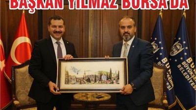 BAŞKAN YILMAZ’DAN BURSA’YA ZİYARET