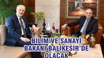 BİLİM VE SANAYİ BAKANI BALIKESİR’DE OLACAK