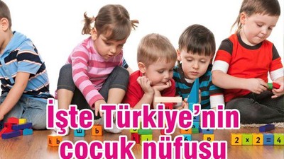 İŞTE TÜRKİYE’NİN ÇOCUK NÜFUSU