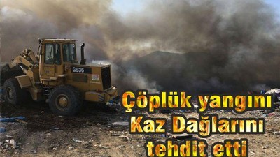 ÇÖPLÜK YANGINI KAZDAĞLARI’NI TEHDİT ETTİ