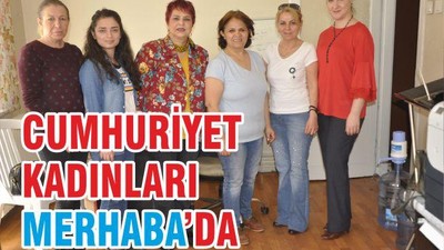 CUMHURİYET KADINLARI’NDAN MERHABA’YA ZİYARET