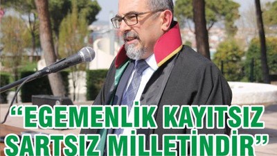 “EGEMENLİK KAYITSIZ ŞARTSIZ MİLLETİNDİR”