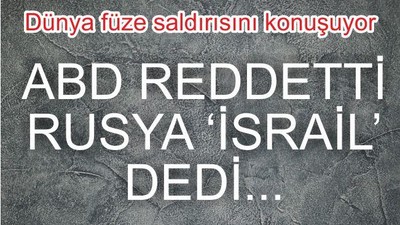 ABD REDDETTİ, RUSYA 'İSRAİL' DEDİ
