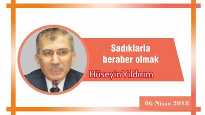 Sadıklarla beraber olmak…