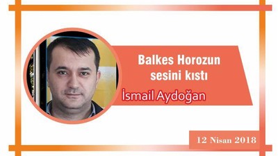 BALKES, HOROZUN SESİNİ KISTI !