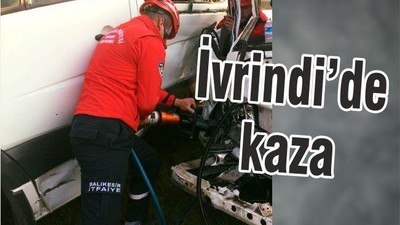 İVRİNDİ’DE KAZA