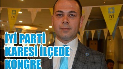 İYİ PARTİ KARESİ İLÇEDE KONGRE