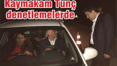 KAYMAKAM TUNÇ, YOL KONTROL UYGULAMASINA KATILDI