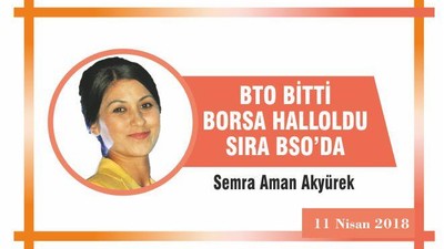 BTO BİTTİ BORSA HALLOLDU SIRA BSO’DA