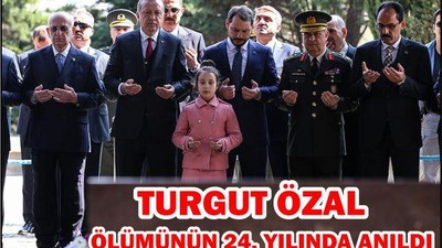 TURGUT ÖZAL ÖLÜMÜNÜN 24. YILINDA ANILDI