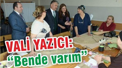 VALİ YAZICI: "BEN DE VARIM" DEDİ