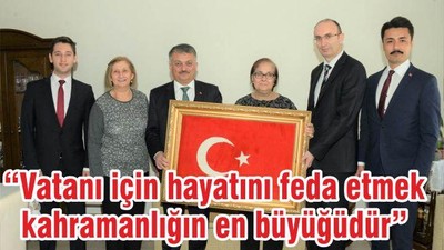 “VATANI İÇİN HAYATINI FEDA ETMEK KAHRAMANLIĞIN EN BÜYÜĞÜDÜR”
