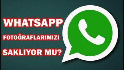 WHATSAPP FOTOĞRAFLARIMIZI SAKLIYOR MU?
