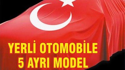 YERLİ OTOMOBİLE 5 AYRI MODEL