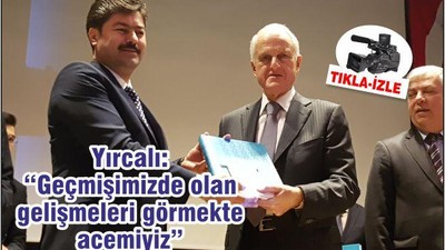 Yırcalı: "Geçmişimizde olan gelişmeleri görmekte acemiyiz"