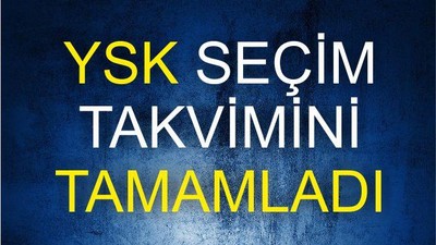 YSK’DA SEÇİM TAKVİMİNİ TAMAMLADI