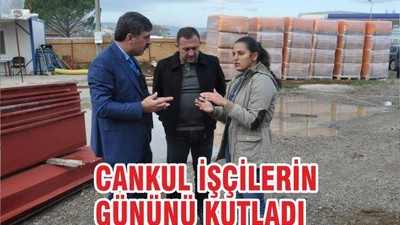 CANKUL İŞÇİLERİN GÜNÜNÜ KUTLADI