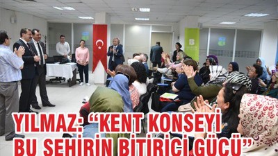 Başkan Yücel Yılmaz; Kent Konseyi şehrin birleştirici gücü