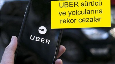 Uber Sürücüleri ve Yolcularına Rekor Cezalar