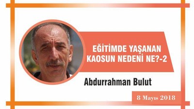 EĞİTİMDE YAŞANAN KAOSUN NEDENİ NE? 2