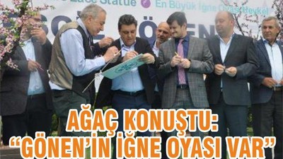 AĞAÇ KONUŞTU’GÖNEN’İN İĞNE OYASI VAR’