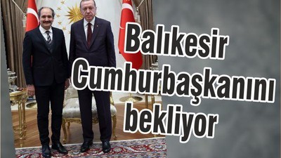 ‘BALIKESİR CUMHURBAŞKANINI BEKLİYOR’