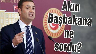 AKIN BAŞBAKAN’A NE SORDU?