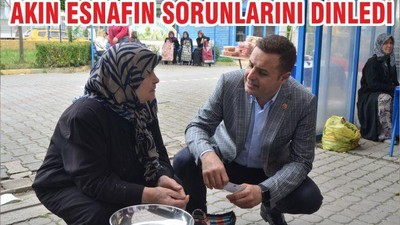 AKIN ESNAFININ SORUNLARINI DİNLEDİ