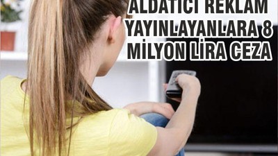 Aldatıcı Reklam Yayınlayan Firmalara 8 Milyon Lira Ceza
