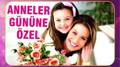 ANNELER GÜNÜ’NE ÖZEL