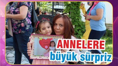 ANNELERE BÜYÜK SÜRPRİZ
