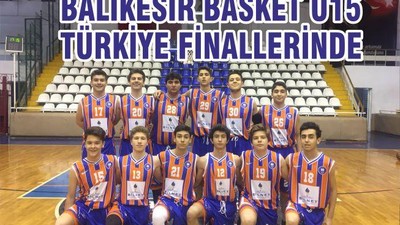 BALIKESİR BASKET U15 TÜRKİYE FİNALLERİNDE